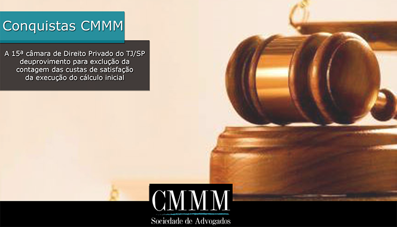 A 15 camara de direito privado do TJ SP deu provimento para execucao da contagem das custas de satisfacao de execucao do calculo inicial